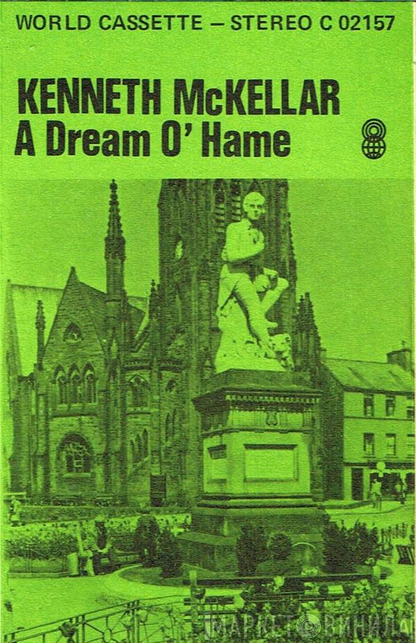  Kenneth McKellar  - A Dream O'Hame