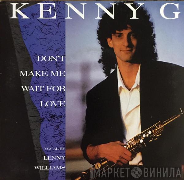  Kenny G   - Don't Make Me Wait For Love