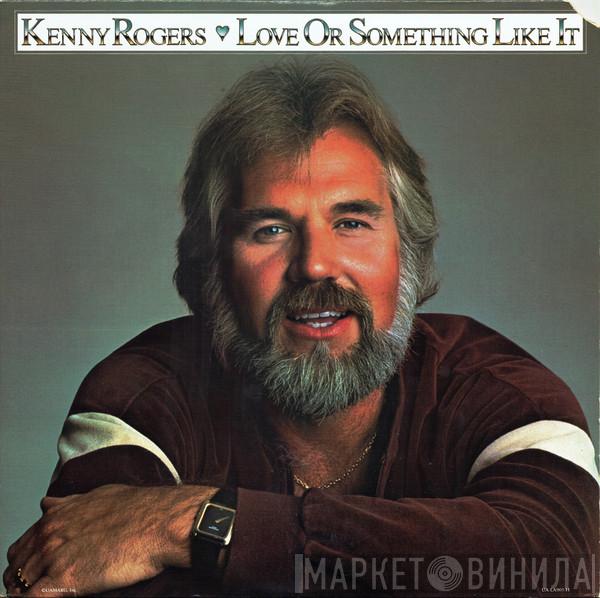  Kenny Rogers  - Love Or Something Like It