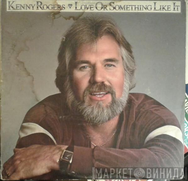  Kenny Rogers  - Love Or Something Like It