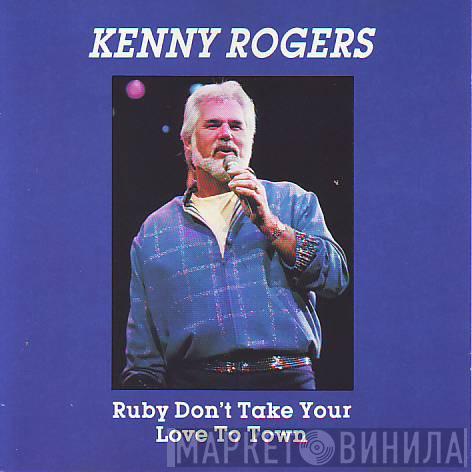 Kenny Rogers - Ruby Don't Take Your Love To Town