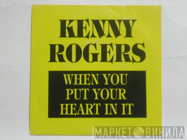  Kenny Rogers  - When You Put Your Heart In It