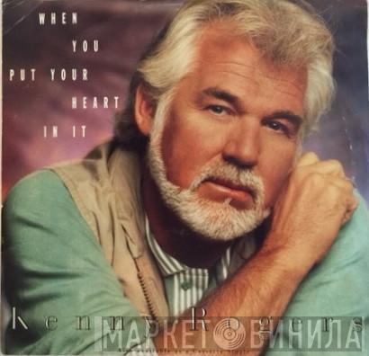  Kenny Rogers  - When You Put Your Heart In It