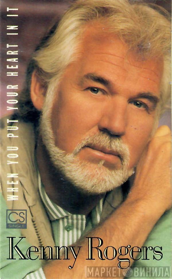  Kenny Rogers  - When You Put Your Heart In It