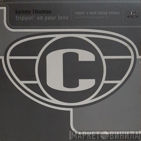  Kenny Thomas  - Trippin' On Your Love (Roger S And Sassy Mixes)