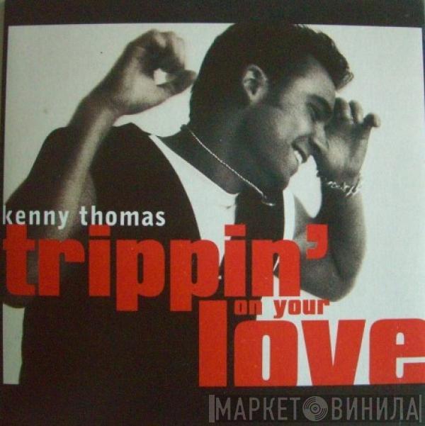  Kenny Thomas  - Trippin' On Your Love
