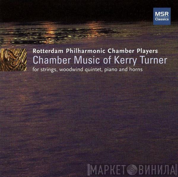, Kerry Turner  Rotterdam Philharmonic Chamber Players  - Chamber Music of Kerry Turner