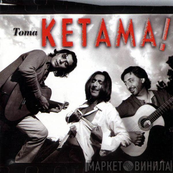 Ketama  - Toma Ketama!