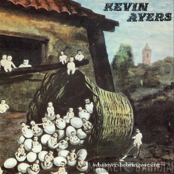 Kevin Ayers - Whatevershebringswesing
