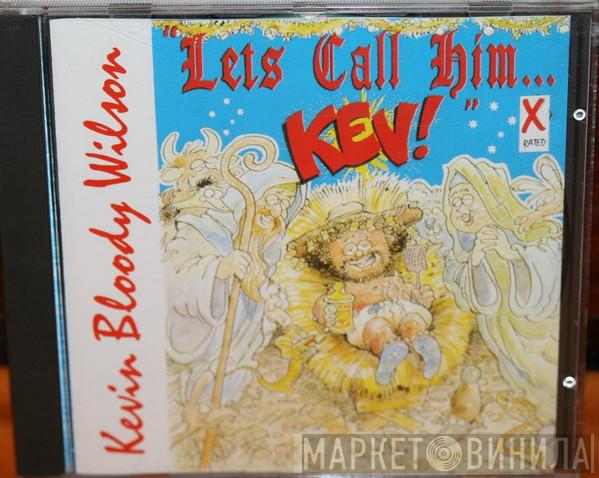 Kevin Bloody Wilson - Let's Call Him....Kev!