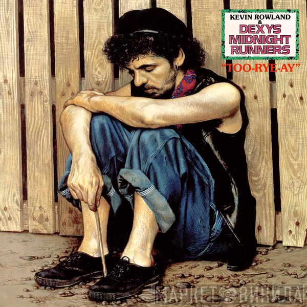 Kevin Rowland, Dexys Midnight Runners - Too-Rye-Ay