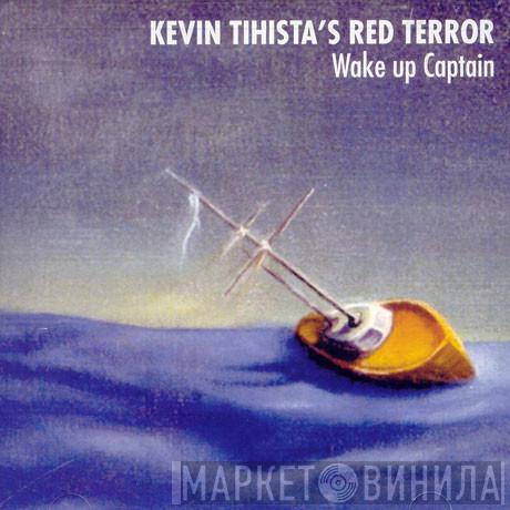 Kevin Tihista's Red Terror - Wake Up Captain