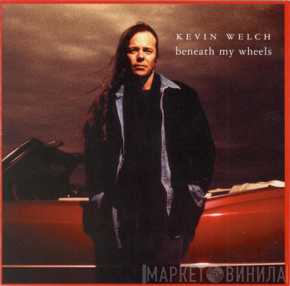 Kevin Welch - Beneath My Wheels