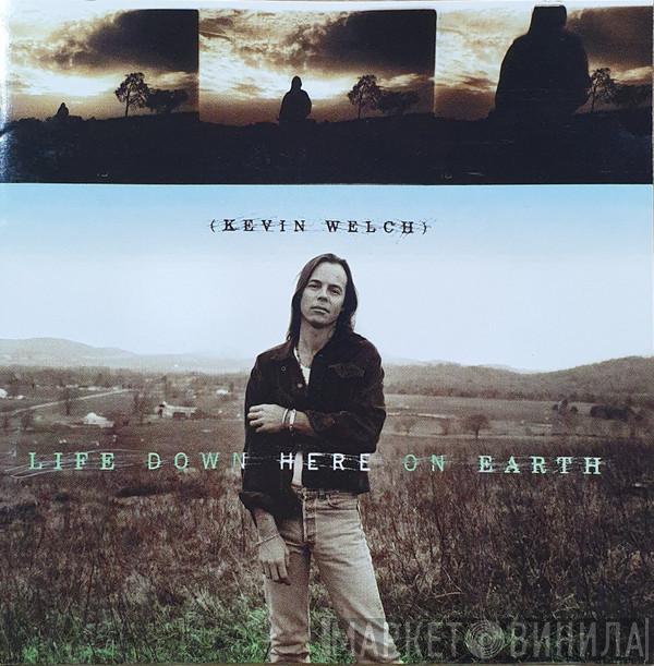 Kevin Welch - Life Down Here On Earth