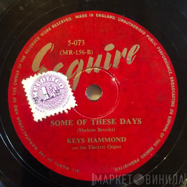 Keys Hammond - Some Of These Days / Whispering