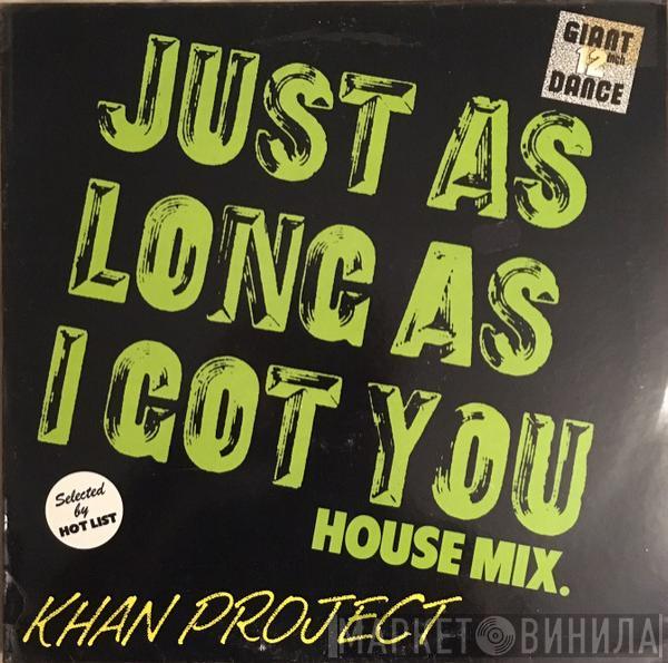 Khan Project  - Just As Long As I Got You (House Mix)