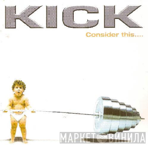 Kick  - Consider This...