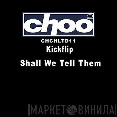 Kickflip - Shall We Tell Them