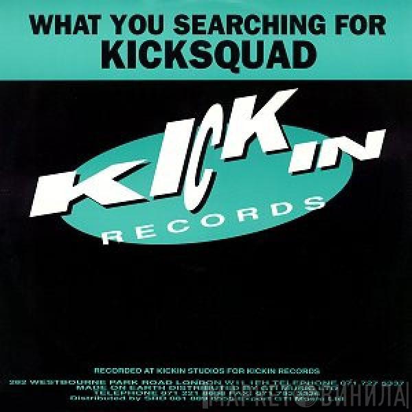 Kicksquad - What You Searching For