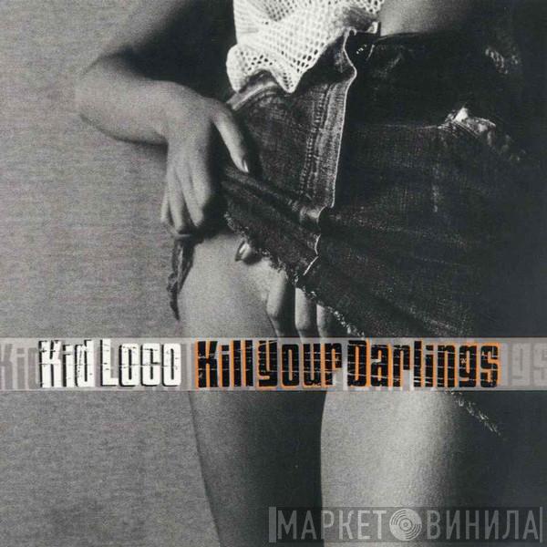  Kid Loco  - Kill Your Darlings