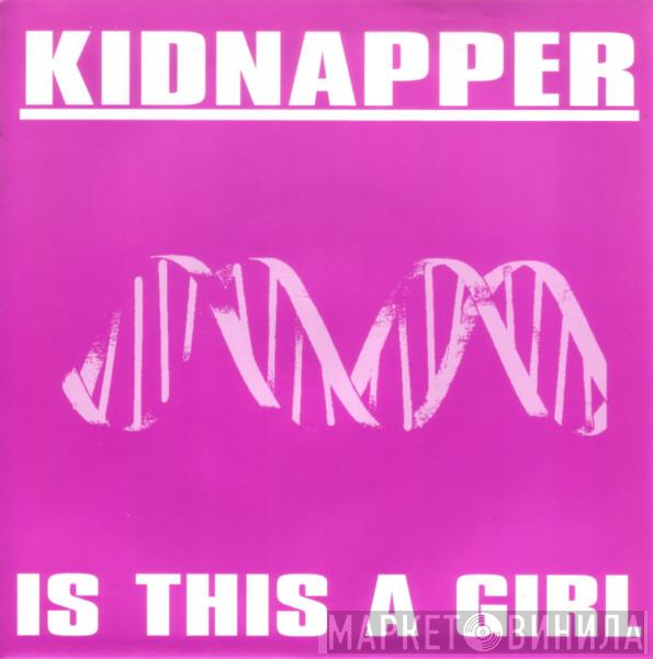 Kidnapper - Is This A Girl