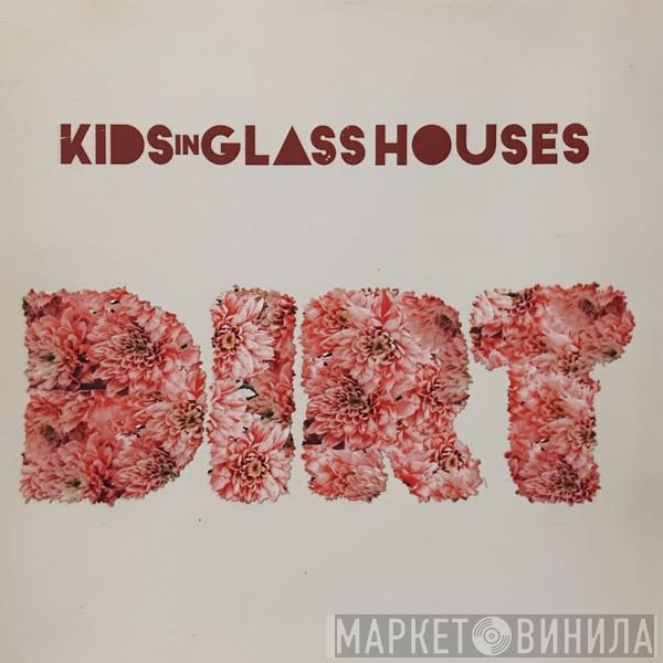 Kids In Glass Houses - Dirt