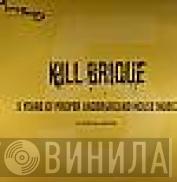  - Kill Brique : 5 Years Of Proper Underground House Music (DJ Limited Edition)