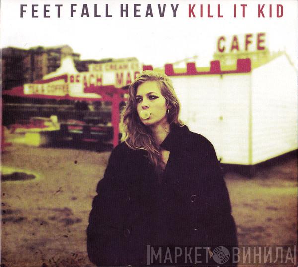 Kill It Kid - Feet Fall Heavy