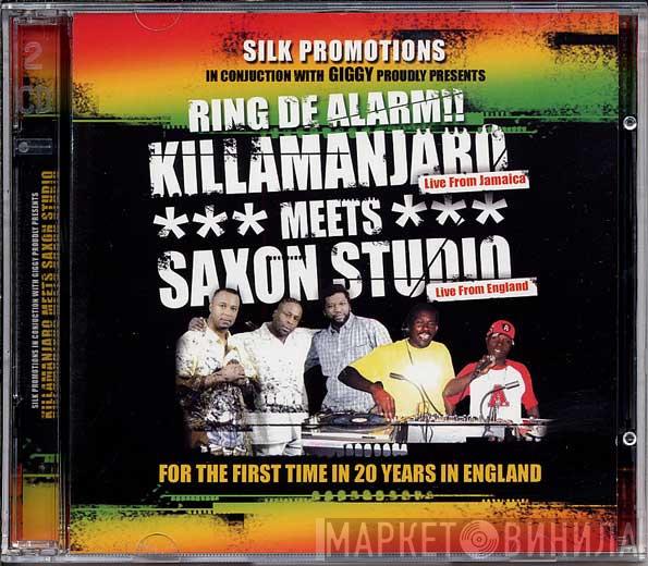 Killamanjaro, Saxon Studio - Ring De Alarm!!