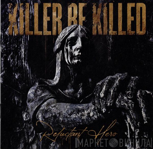  Killer Be Killed  - Reluctant Hero