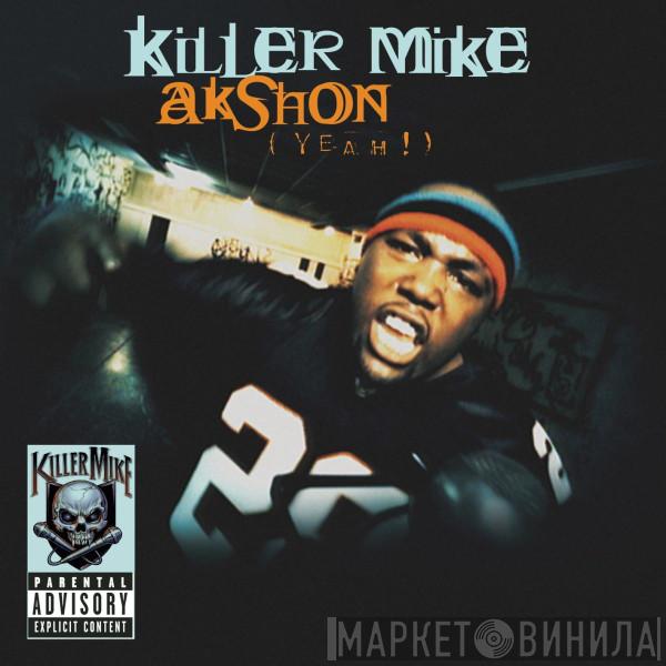  Killer Mike  - AKshon (yeah!)