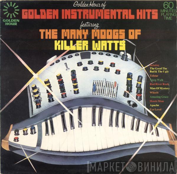 Killer Watts - Golden Hour Of Golden Instrumental Hits Featuring The Many Moogs Of Killer Watts
