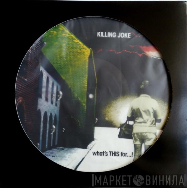  Killing Joke  - What's This For...!