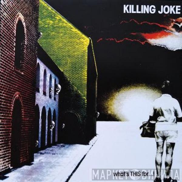 Killing Joke  - What's This For...!