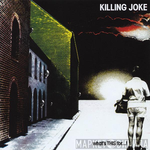  Killing Joke  - What's This For...!