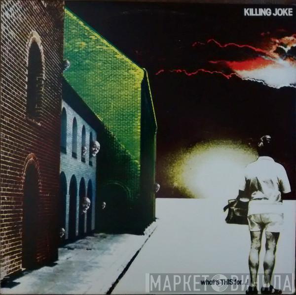  Killing Joke  - What's This For...!