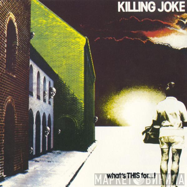  Killing Joke  - What's This For...!