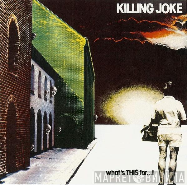  Killing Joke  - What's This For...!