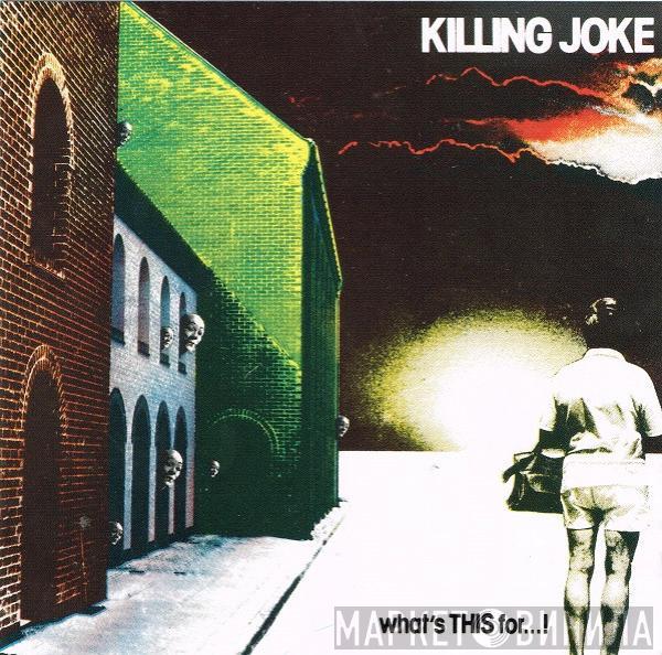  Killing Joke  - What's This For...!