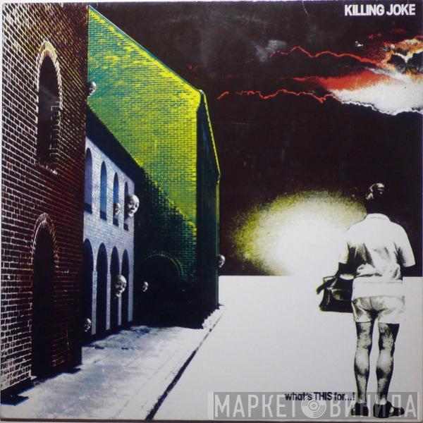  Killing Joke  - What's This For...!