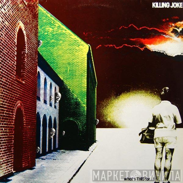 Killing Joke  - What's This For...!