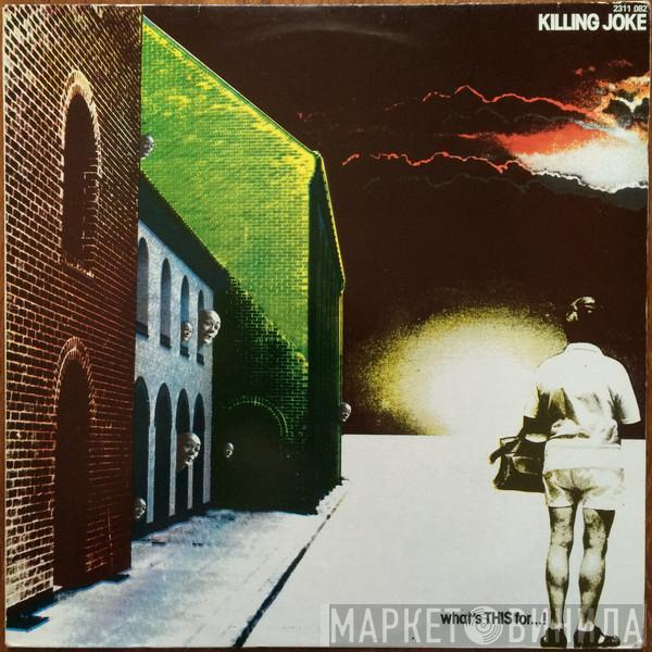  Killing Joke  - What's This For...!