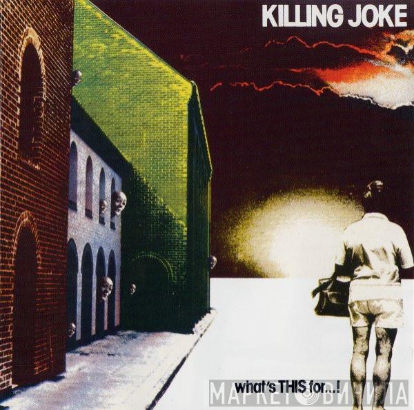  Killing Joke  - What's This For...!