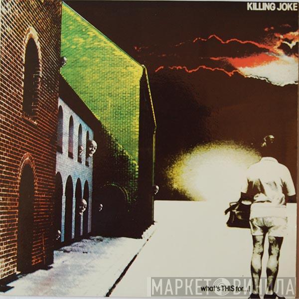  Killing Joke  - What's This For...!