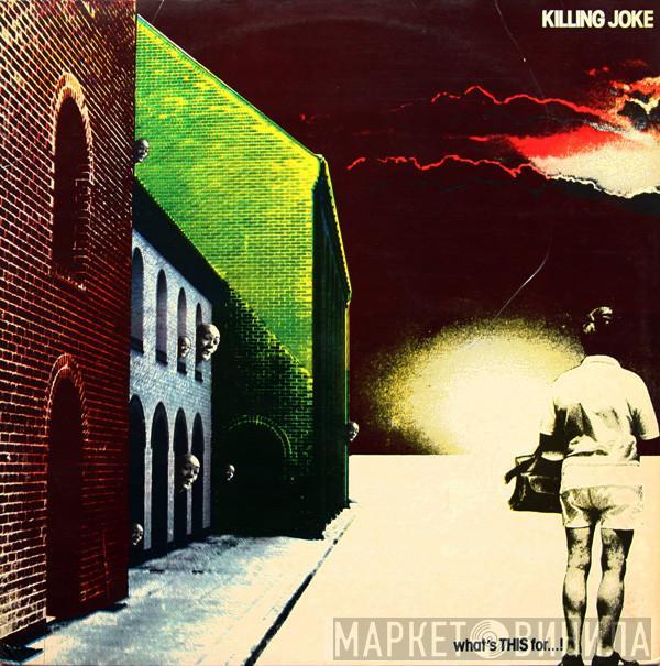  Killing Joke  - What's This For...!