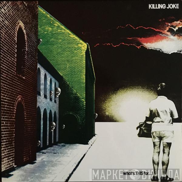  Killing Joke  - What's This For...!