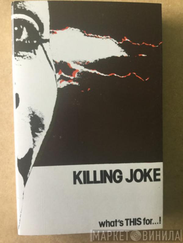  Killing Joke  - What's This For...!