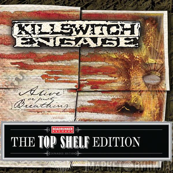  Killswitch Engage  - Alive Or Just Breathing (Top Shelf Edition)