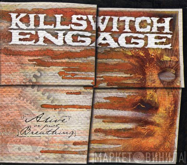  Killswitch Engage  - Alive Or Just Breathing