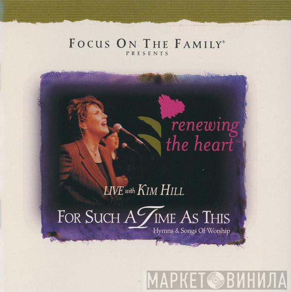 Kim Hill  - Renewing The Heart Live: For Such A Time As This